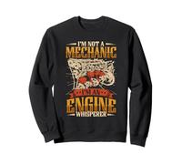 I'm Not A Mechanic I'm An Engine Whisperer Mechanics Sweatshirt
