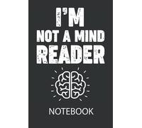 I'm Not A Mind Reader Journal: Ruled Notebook/Journal - Lined Journal 6 x 9 in. Personal Journal for Daily Thoughts, Goals, and Affirmations