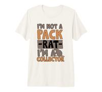 I'm not a Pack Rat I'm a Collector Premium T-Shirt