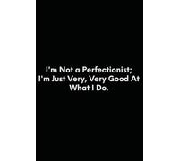 I'm Not a Perfectionist; I'm Just Very, Very Good At What I Do.: Lined Notebook | 6 x 9 in | 120 Pages (Funny Office Journals)