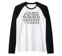 I'm Not A Person You Can Put On Speaker Phone Raglan Baseball Tee