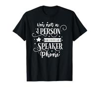 I'm Not A Person You Can Put On Speaker Phone T-Shirt