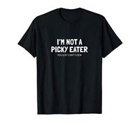 I'm Not a Picky Eater - You Just Can't Cook Funny T-Shirt