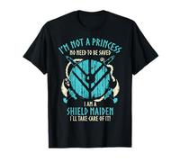I'm not a princess, I'm A Shield-Maiden. T-Shirt