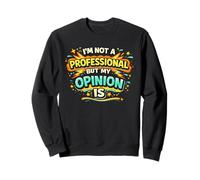 I'm Not A Professional But My Opinion Is a Funny Quote Shirt Sweatshirt