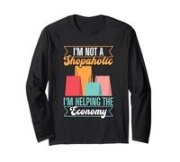 Im Not A Shopaholic - Im Helping The Economy - Shopaholic Long Sleeve T-Shirt