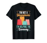 Im Not A Shopaholic - Im Helping The Economy - Shopaholic T-Shirt