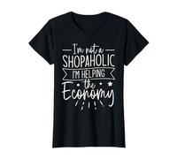 Im Not A Shopaholic - Im Helping The Economy - Shopaholic T-Shirt