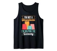 Im Not A Shopaholic - Im Helping The Economy - Shopaholic Tank Top