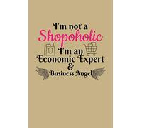 I'm Not A Shopoholic I'm An Economic Expert & Business Angel: College Ruled Line Paper Blank Journal to Write In - Lined Writing Notebook for Middle School and College Students