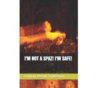 I'M NOT A SPAZ! I'M SAFE!: 1