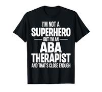 I'm Not A Superhero But I'm an ABA Therapist T-Shirt