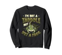 I'm Not A Tadpole Not Yet A Frog Funny Growth Metaphor Sweatshirt