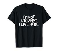 I'm Not a Tourist I Live Here Funny Local Pride Gift T-Shirt
