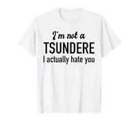 I'm Not A Tsundere I Actually Hate You Funny Anime Quote T-Shirt
