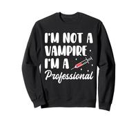 Im Not A Vampire Im A Phlebotomy Phlebotomist Sweatshirt