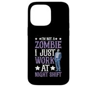 I'm Not A Zombie I Just Work At Night Shift - Case for iPhone 14 Pro Max