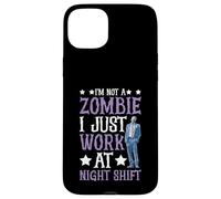 I'm Not A Zombie I Just Work At Night Shift - Case for iPhone 15 Plus
