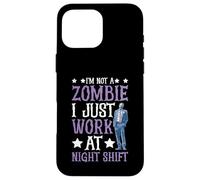 I'm Not A Zombie I Just Work At Night Shift - Case for iPhone 16 Pro Max