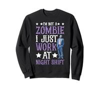 I'm Not A Zombie I Just Work At Night Shift - Sweatshirt