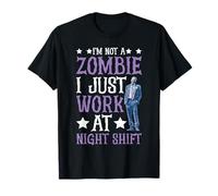 I'm Not A Zombie I Just Work At Night Shift - T-Shirt