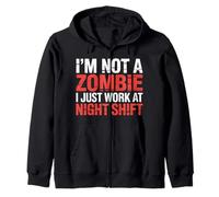 I'm Not A Zombie I Just Work At Night Shift |- Zip Hoodie