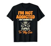 I'm Not Addicted Just Committed To My Cue Billiard Pool T-Shirt