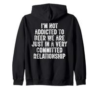 I'm Not Addicted To Beer We Are Just In A Very Committed Zip Hoodie
