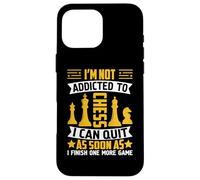 I'm Not Addicted To Chess I Can Quit As Soon As I Finish One Case for iPhone 16 Pro Max