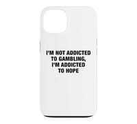 I'm Not Addicted To Gambling I'm Addicted To Hope Funny Pun Case for iPhone 13