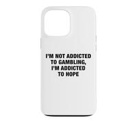I'm Not Addicted To Gambling I'm Addicted To Hope Funny Pun Case for iPhone 13 Pro Max