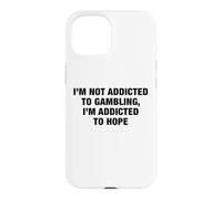 I'm Not Addicted To Gambling I'm Addicted To Hope Funny Pun Case for iPhone 15