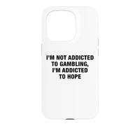 I'm Not Addicted To Gambling I'm Addicted To Hope Funny Pun Case for iPhone 15 Pro