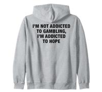 I'm Not Addicted To Gambling I'm Addicted To Hope Funny Pun Zip Hoodie