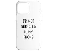I'm not addicted to my phone Funny Idea White Lie Party Case for iPhone 16 Pro Max