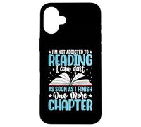 I'm Not Addicted To Reading I Can Quit As Soon As I Finish Case for iPhone 16 Plus