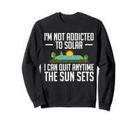 I'm Not Addicted To Solar I Can Quit Anytime Funny Sweatshirt