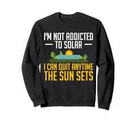 I'm Not Addicted To Solar I Can Quit Anytime Funny Sweatshirt