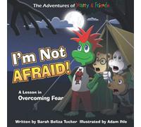 I'm Not Afraid!: A Lesson In Overcoming Fear (The Adventures of Harry and Friends)