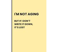 I'm not aging but if don't write this down it is lost: Funny gift notebook Journal for family and friends