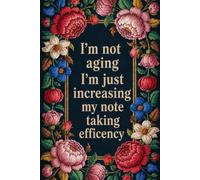 I'm not aging I'm just increasing my note taking efficency: Funny Notebook Gift for family, Seniors, co-workers and friends.