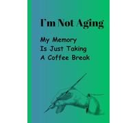 I'm Not Aging My Memory Is Just Taking A Coffee Break: Funny Notebook Lined Journal Gag Gift for Seniors Women Men Mom Dad Sisters Brothers Cousins ... Grandpa Nieces Nephews Friends Coworkers