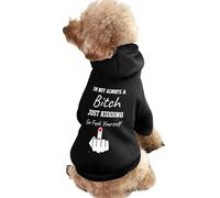 I'm Not Always A Bitch Just Kidding Go Fuck Yourself Dog Hoodie Shirts Pet Clothes for Small Puppy Cat Costume M