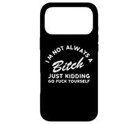 I'm Not Always A Bitch Just Kidding Go Fuck Yourself Female Case for iPhone 17 Pro Max