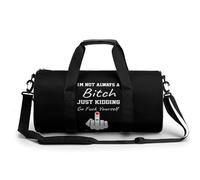 I'm Not Always A Bitch Just Kidding Go Fuck Yourself Gym Duffel Bag Sports Shoulder Backpack Travel Weekender Handbag for Men Women