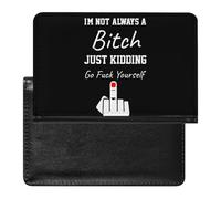 I'm Not Always A Bitch Just Kidding Go Fuck Yourself Passport Holder Travel Wallet Cover Case with Card Slot Organiser for Men Women