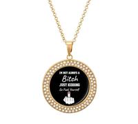 I'm Not Always A Bitch Just Kidding Go Fuck Yourself Personalized Necklaces for Women Trendy Round Alloy Diamond Pendant Custom Necklace