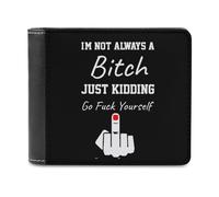 I'm Not Always A Bitch Just Kidding Go Fuck Yourself Slim Wallet for Men Women Bifold Wallets with 6 Card Slot Holder and 2 Hidden Compartments Pockets