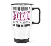 I'm Not Always A Bitch Travel Mug Cup with Handle