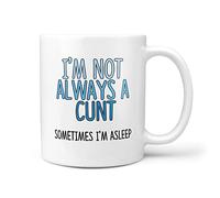 I'm Not Always A Cunt Sometimes I Am A Sleep Gift Mug